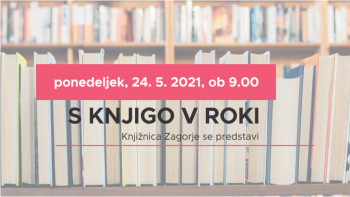 S KNJIGO V ROKI: KNJIŽNICA ZAGORJE SE PREDSTAVI