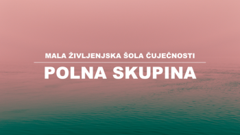 MALA ŽIVLJENJSKA ŠOLA ČUJEČNOSTI  (26 ur)